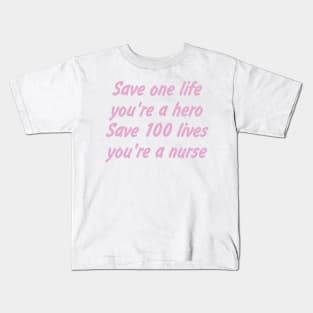 Save one life, you're a hero. Save 100 lives, you're a nurse Kids T-Shirt